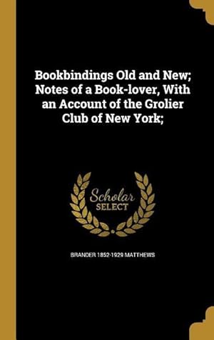 Bild des Verkufers fr Bookbindings Old and New Notes of a Book-lover, With an Account of the Grolier Club of New York zum Verkauf von moluna