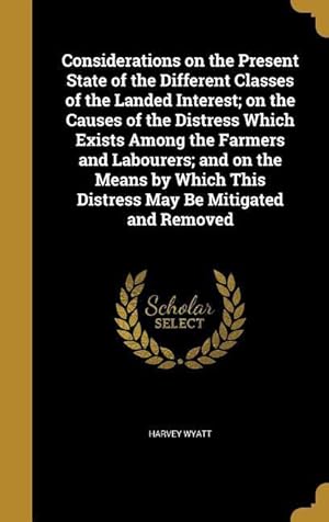 Bild des Verkufers fr Considerations on the Present State of the Different Classes of the Landed Interest on the Causes of the Distress Which Exists Among the Farmers and zum Verkauf von moluna