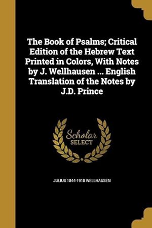 Bild des Verkufers fr The Book of Psalms Critical Edition of the Hebrew Text Printed in Colors, With Notes by J. Wellhausen . English Translation of the Notes by J.D. Pr zum Verkauf von moluna