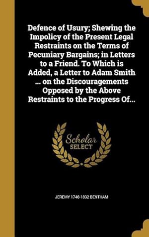 Bild des Verkufers fr Defence of Usury Shewing the Impolicy of the Present Legal Restraints on the Terms of Pecuniary Bargains in Letters to a Friend. To Which is Added, zum Verkauf von moluna