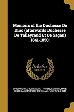 Seller image for Memoirs of the Duchesse De Dino (afterwards Duchesse De Talleyrand Et De Sagan) 1841-1850 for sale by moluna