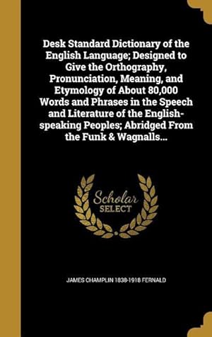 Bild des Verkufers fr Desk Standard Dictionary of the English Language Designed to Give the Orthography, Pronunciation, Meaning, and Etymology of About 80,000 Words and Ph zum Verkauf von moluna