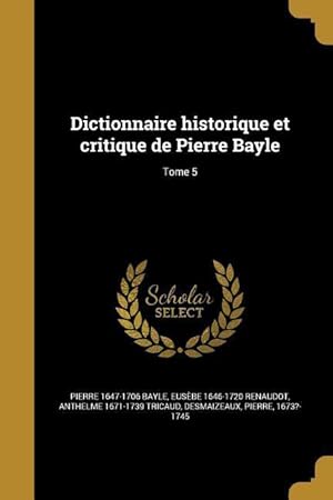 Bild des Verkufers fr Dictionnaire historique et critique de Pierre Bayle Tome 5 zum Verkauf von moluna
