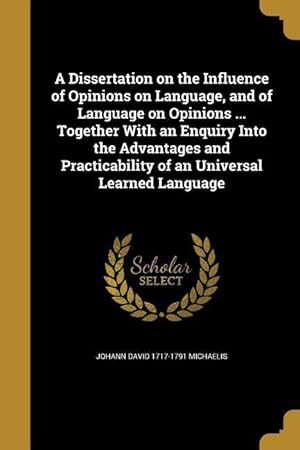 Bild des Verkufers fr A Dissertation on the Influence of Opinions on Language, and of Language on Opinions . Together With an Enquiry Into the Advantages and Practicabili zum Verkauf von moluna