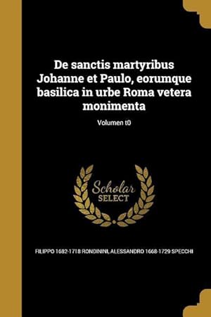 Bild des Verkufers fr De sanctis martyribus Johanne et Paulo, eorumque basilica in urbe Roma vetera monimenta Volumen t0 zum Verkauf von moluna