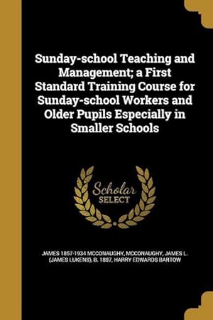 Image du vendeur pour Sunday-school Teaching and Management a First Standard Training Course for Sunday-school Workers and Older Pupils Especially in Smaller Schools mis en vente par moluna