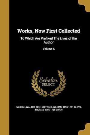 Bild des Verkufers fr Works, Now First Collected: To Which Are Prefixed The Lives of the Author Volume 6 zum Verkauf von moluna