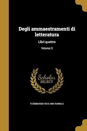 Bild des Verkufers fr Degli ammaestramenti di letteratura: Libri quattro Volume 3 zum Verkauf von moluna