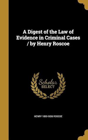 Bild des Verkufers fr A Digest of the Law of Evidence in Criminal Cases / by Henry Roscoe zum Verkauf von moluna