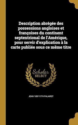 Image du vendeur pour Description abrge des possessions angloises et franoises du continent septentrional de l\ Amrique, pour servir d\ explication  la carte publie sou mis en vente par moluna