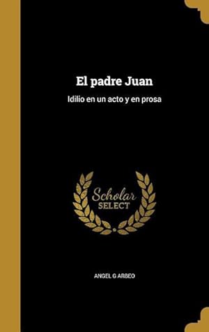 Seller image for El padre Juan: Idilio en un acto y en prosa for sale by moluna