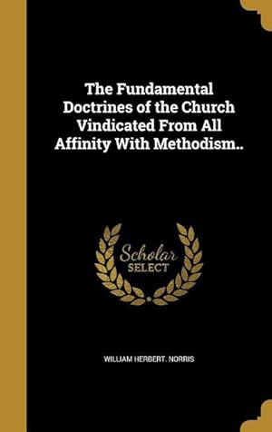 Immagine del venditore per The Fundamental Doctrines of the Church Vindicated From All Affinity With Methodism. venduto da moluna