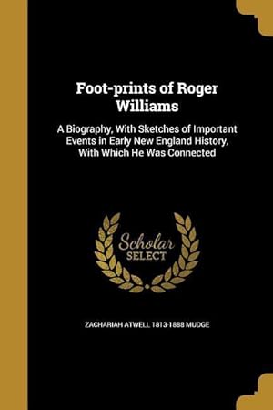 Bild des Verkufers fr Foot-prints of Roger Williams: A Biography, With Sketches of Important Events in Early New England History, With Which He Was Connected zum Verkauf von moluna