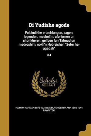 Image du vendeur pour Di Yudishe agode: Folsimlikhe ertsehlungen, zagen, legenden, mesholim, aforizmen un shprikherer: geliben fun Talmud un medroshim, nokh\ n mis en vente par moluna