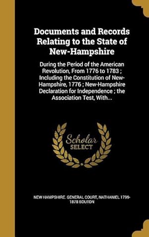Bild des Verkufers fr Documents and Records Relating to the State of New-Hampshire: During the Period of the American Revolution, From 1776 to 1783 Including the Constitut zum Verkauf von moluna