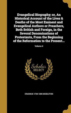 Bild des Verkufers fr Evangelical Biography or, An Historical Account of the Lives & Deaths of the Most Eminent and Evangelical Authors or Preachers, Both British and Fore zum Verkauf von moluna