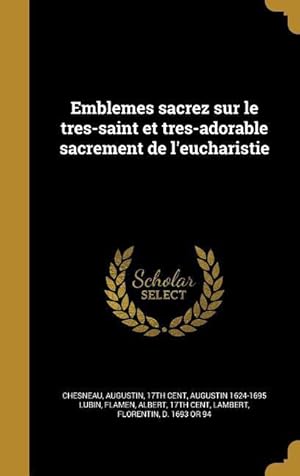 Bild des Verkufers fr Emblemes sacrez sur le tres-saint et tres-adorable sacrement de l\ eucharistie zum Verkauf von moluna