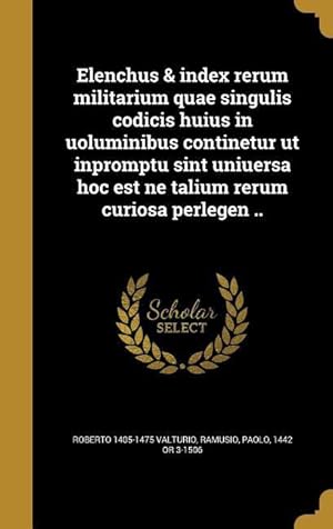 Seller image for Elenchus & index rerum militarium quae singulis codicis huius in uoluminibus continetur ut inpromptu sint uniuersa hoc est ne talium rerum curiosa per for sale by moluna