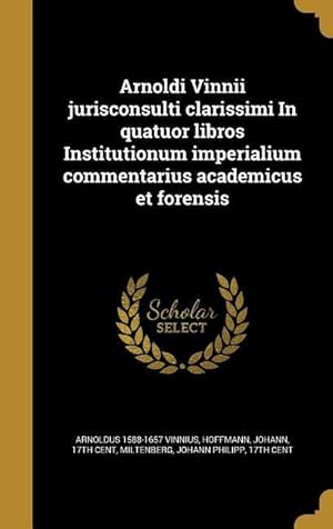 Bild des Verkufers fr Arnoldi Vinnii jurisconsulti clarissimi In quatuor libros Institutionum imperialium commentarius academicus et forensis zum Verkauf von moluna