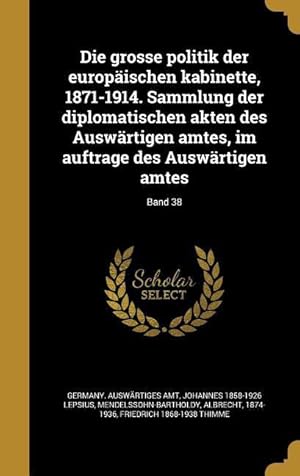 Bild des Verkufers fr Die Grosse Politik Der Europaeischen Kabinette, 1871-1914. Sammlung Der Diplomatischen Akten Des Auswaertigen Amtes, Im Auftrage Des Auswaertigen Amtes zum Verkauf von moluna