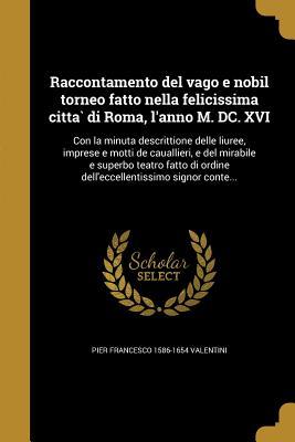 Imagen del vendedor de Raccontamento del vago e nobil torneo fatto nella felicissima citta&#768 di Roma, l\ anno M. DC. XVI: Con la minuta descrittione delle liuree, imprese a la venta por moluna