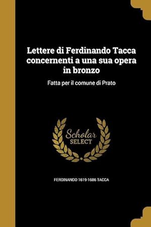 Bild des Verkufers fr Lettere di Ferdinando Tacca concernenti a una sua opera in bronzo: Fatta per il comune di Prato zum Verkauf von moluna