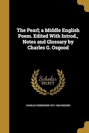 Bild des Verkufers fr The Pearl a Middle English Poem. Edited With Introd., Notes and Glossary by Charles G. Osgood zum Verkauf von moluna