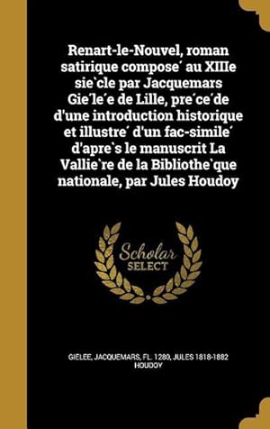 Bild des Verkufers fr Renart-le-Nouvel, roman satirique compose&#769 au XIIIe sie&#768cle par Jacquemars Gie&#769le&#769e de Lille, pre&#769ce&#769de d\ une introducti zum Verkauf von moluna