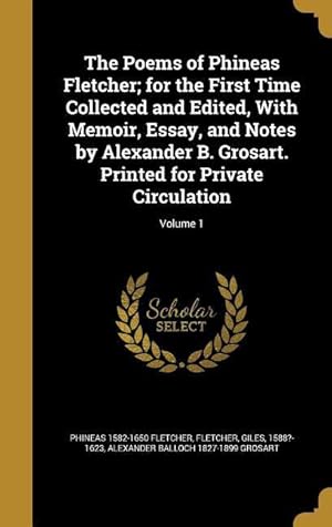 Bild des Verkufers fr The Poems of Phineas Fletcher for the First Time Collected and Edited, With Memoir, Essay, and Notes by Alexander B. Grosart. Printed for Private Cir zum Verkauf von moluna