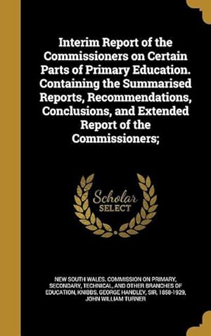 Seller image for Interim Report of the Commissioners on Certain Parts of Primary Education. Containing the Summarised Reports, Recommendations, Conclusions, and Extend for sale by moluna