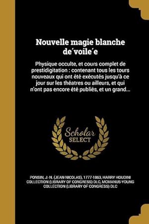 Image du vendeur pour Nouvelle magie blanche de&#769voile&#769e: Physique occulte, et cours complet de prestidigitation: contenant tous les tours nouveaux qui ont e&#769 mis en vente par moluna