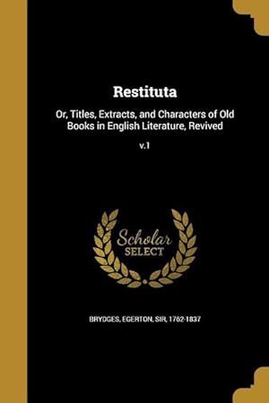 Bild des Verkufers fr Restituta: Or, Titles, Extracts, and Characters of Old Books in English Literature, Revived v.1 zum Verkauf von moluna