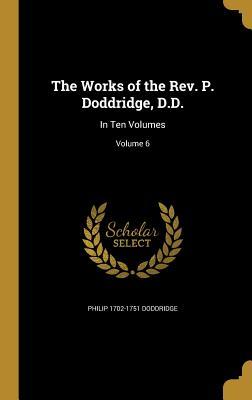 Bild des Verkufers fr The Works of the Rev. P. Doddridge, D.D.: In Ten Volumes Volume 6 zum Verkauf von moluna