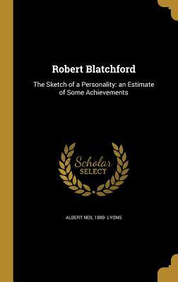 Bild des Verkufers fr Robert Blatchford: The Sketch of a Personality: an Estimate of Some Achievements zum Verkauf von moluna