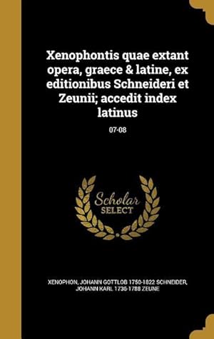 Bild des Verkufers fr Xenophontis quae extant opera, graece & latine, ex editionibus Schneideri et Zeunii accedit index latinus 07-08 zum Verkauf von moluna
