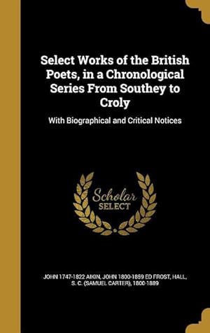 Bild des Verkufers fr Select Works of the British Poets, in a Chronological Series From Southey to Croly: With Biographical and Critical Notices zum Verkauf von moluna