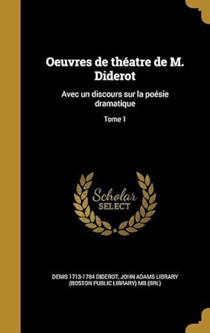 Image du vendeur pour Oeuvres de thatre de M. Diderot: Avec un discours sur la posie dramatique Tome 1 mis en vente par moluna