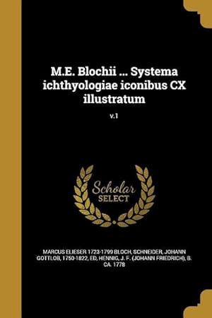 Bild des Verkufers fr M.E. Blochii . Systema ichthyologiae iconibus CX illustratum v.1 zum Verkauf von moluna