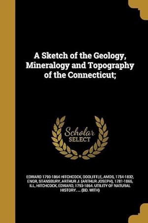 Bild des Verkufers fr A Sketch of the Geology, Mineralogy and Topography of the Connecticut zum Verkauf von moluna