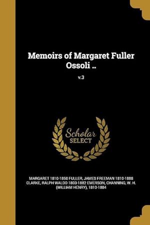 Bild des Verkufers fr Memoirs of Margaret Fuller Ossoli . v.3 zum Verkauf von moluna