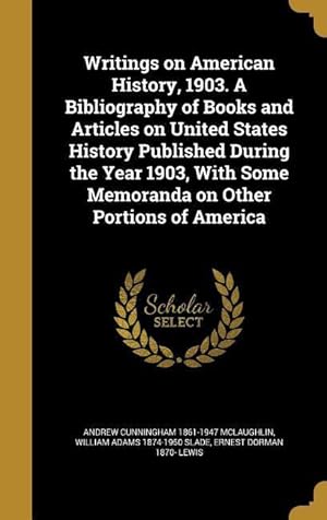 Bild des Verkufers fr Writings on American History, 1903. A Bibliography of Books and Articles on United States History Published During the Year 1903, With Some Memoranda zum Verkauf von moluna