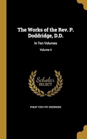 Bild des Verkufers fr The Works of the Rev. P. Doddridge, D.D.: In Ten Volumes Volume 4 zum Verkauf von moluna