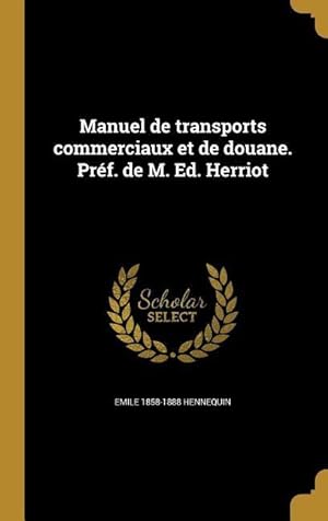 Bild des Verkufers fr Manuel de transports commerciaux et de douane. Prf. de M. Ed. Herriot zum Verkauf von moluna