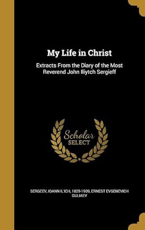Imagen del vendedor de My Life in Christ: Extracts From the Diary of the Most Reverend John Iliytch Sergieff a la venta por moluna