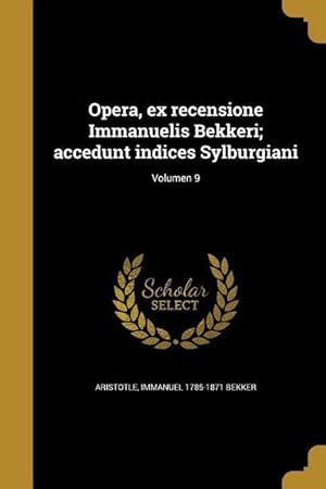 Bild des Verkufers fr Opera, ex recensione Immanuelis Bekkeri accedunt indices Sylburgiani Volumen 9 zum Verkauf von moluna
