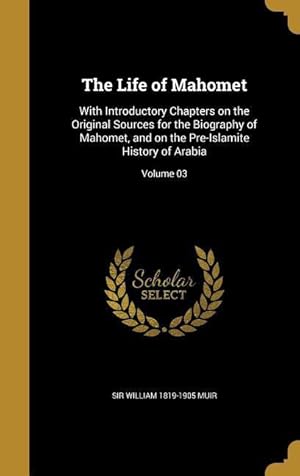 Bild des Verkufers fr The Life of Mahomet: With Introductory Chapters on the Original Sources for the Biography of Mahomet, and on the Pre-Islamite History of Ar zum Verkauf von moluna