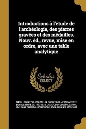 Bild des Verkufers fr Introductions  l\ tude de l\ archologie, des pierres graves et des mdailles. Nouv. d., revue, mise en ordre, avec une table analytique zum Verkauf von moluna