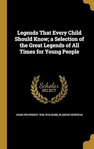 Seller image for Legends That Every Child Should Know a Selection of the Great Legends of All Times for Young People for sale by moluna