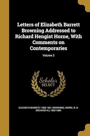 Bild des Verkufers fr Letters of Elizabeth Barrett Browning Addressed to Richard Hengist Horne, With Comments on Contemporaries Volume 2 zum Verkauf von moluna