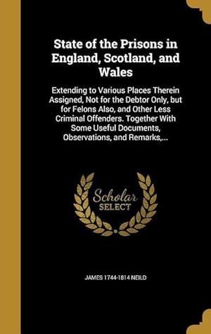 Imagen del vendedor de State of the Prisons in England, Scotland, and Wales: Extending to Various Places Therein Assigned, Not for the Debtor Only, but for Felons Also, and a la venta por moluna